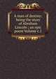 A man of destiny: being the story of Abraham Lincoln ; an epic poem Volume c.1, 