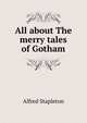 All about The merry tales of Gotham, Alfred Stapleton 
