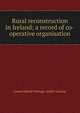 Rural reconstruction in Ireland; a record of co-operative organisation, Lionel Eldred Pottinger Smith-Gordon 