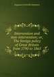 Intervention and non-intervention; or, The foreign policy of Great Britain from 1790 to 1865, Augustus Granville Stapleton 