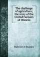 The challenge of agriculture; the story of the United Farmers of Ontario, Melville H Staples 
