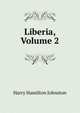 Liberia, Volume 2, Johnston, Harry Hamilton Sir 