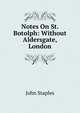 Notes On St. Botolph: Without Aldersgate, London, John Staples 