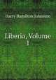 Liberia, Volume 1, Johnston, Harry Hamilton Sir 