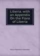 Liberia. with an Appendix On the Flora of Liberia, Johnston, Harry Hamilton Sir 