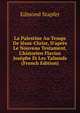 La Palestine Au Temps De J?sus-Christ, D'apr?s Le Nouveau Testament, L'historien Flavius Jos?phe Et Les Talmuds (French Edition), Edmond Stapfer 