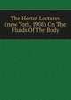 The Herter Lectures (new York, 1908) On The Fluids Of The Body, 