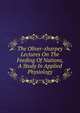 The Oliver-sharpey Lectures On The Feeding Of Nations, A Study In Applied Physiology, 