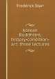 Korean Buddhism, history-condition-art: three lectures, Starr, Frederick 
