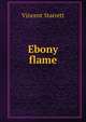 Ebony flame, Vincent Starrett 