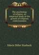 The psychology of religion, an empirical study of the growth of religious consciousness, Edwin Diller Starbuck 