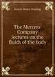 The Mercers' Company lectures on the fluids of the body, Ernest Henry Starling 