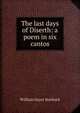 The last days of Diserth: a poem in six cantos, William Gayer Starbuck 