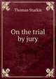 On the trial by jury, Thomas Starkie 