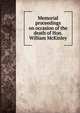 Memorial proceedings on occasion of the death of Hon. William McKinley, 