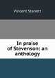 In praise of Stevenson: an anthology, Vincent Starrett 