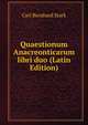 Quaestionum Anacreonticarum libri duo (Latin Edition), Carl Bernhard Stark 