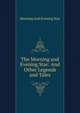The Morning and Evening Star: And Other Legends and Tales, Morning And Evening Star 