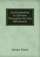Comradeship in Sorrow: Thoughts for the Bereaved, James Stark 