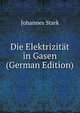 Die Elektrizitat in Gasen (German Edition), Johannes Stark 