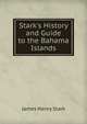 Stark's History and Guide to the Bahama Islands, James Henry Stark 