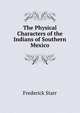 The Physical Characters of the Indians of Southern Mexico, Starr, Frederick 
