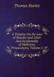 A Treatise On the Law of Slander and Libel: And Incidentally of Malicious Prosecutions, Volume 2, Thomas Starkie 