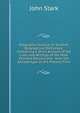 Biographia Scotica; Or Scottish Biographical Dictionary; Containing a Short Account of the Lives and Writings of the Most Eminent Persons and . from the Earliest Ages to the Present Time, John Stark 