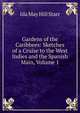 Gardens of the Caribbees: Sketches of a Cruise to the West Indies and the Spanish Main, Volume 1, Ida May Hill Starr 