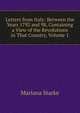 Letters from Italy: Between the Years 1792 and 98, Containing a View of the Revolutions in That Country, Volume 1, Mariana Starke 