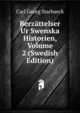 Berzattelser Ur Swenska Historien, Volume 2 (Swedish Edition), Carl Georg Starbaeck 