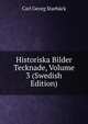 Historiska Bilder Tecknade, Volume 3 (Swedish Edition), Carl Georg Starback 