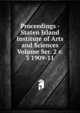Proceedings - Staten Island Institute of Arts and Sciences Volume Ser. 2 v. 3 1909-11, 