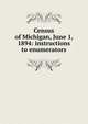Census of Michigan, June 1, 1894: instructions to enumerators, 
