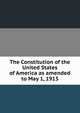 The Constitution of the United States of America as amended to May 1, 1913, 