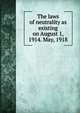 The laws of neutrality as existing on August 1, 1914. May, 1918, 