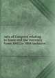 Acts of Congress relating to loans and the currency. From 1842 to 1864 inclusive, 