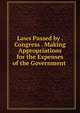 Laws Passed by . Congress . Making Appropriations for the Expenses of the Government ., 