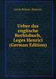Ueber das englische Rechtsbuch, Leges Henrici (German Edition), Great Britain. Statutes 