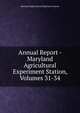 Annual Report - Maryland Agricultural Experiment Station, Volumes 31-34, Maryland Agricultural Experimen Station 