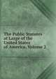 The Public Statutes at Large of the United States of America, Volume 2, 