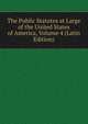 The Public Statutes at Large of the United States of America, Volume 4 (Latin Edition), 