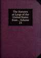 The Statutes at Large of the United States from ., Volume 23, 