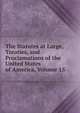 The Statutes at Large, Treaties, and Proclamations of the United States of America, Volume 15, 