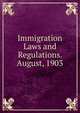 Immigration Laws and Regulations. August, 1903, 