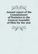 Annual report of the Commissioner of Statistics to the General Assembly of Ohio for the year, 