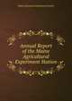 Annual Report of the Maine Agricultural Experiment Station, Maine Agricultural Experiment Station 