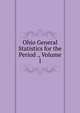 Ohio General Statistics for the Period ., Volume 1, 