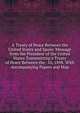 A Treaty of Peace Between the United States and Spain: Message from the President of the United States Transmitting a Treaty of Peace Between the . 10, 1898. With Accompanying Papers and Map, 