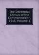 The Decennial Census of the Commonwealth, 1915, Volume 1, 